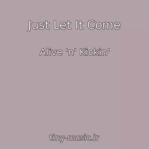 کاور آهنگ Just Let It Come از Alive 'n' Kickin'
