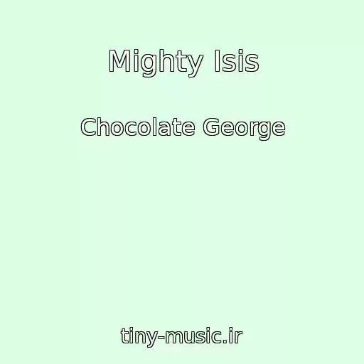 کاور آهنگ Mighty Isis از Chocolate George