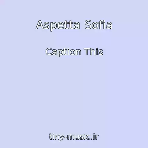 کاور آهنگ Aspetta Sofia از Caption This