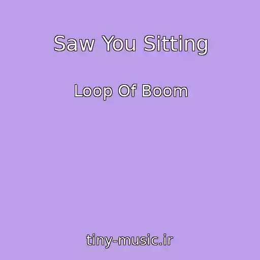 کاور آهنگ Saw You Sitting از Loop Of Boom
