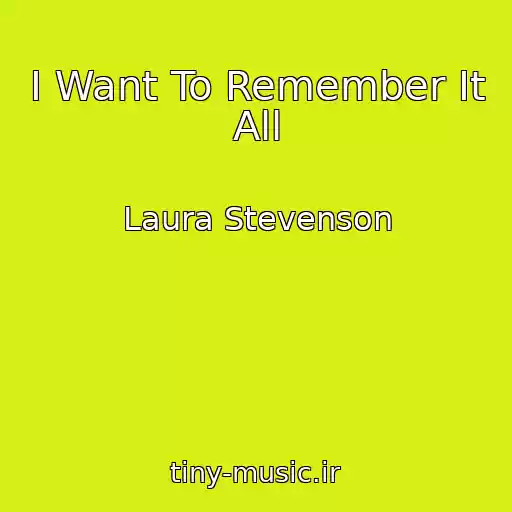 کاور آهنگ I Want To Remember It All از Laura Stevenson