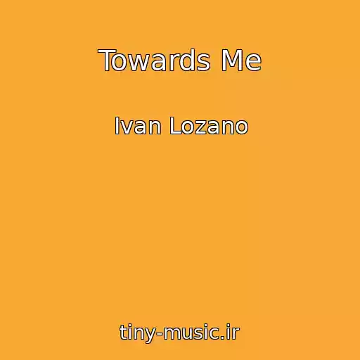 کاور آهنگ Towards Me از Ivan Lozano
