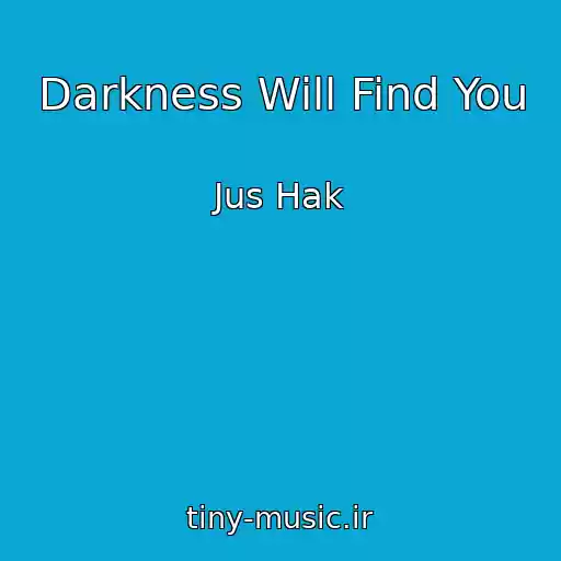 کاور آهنگ Darkness Will Find You از Jus Hak