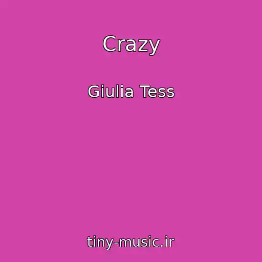 کاور آهنگ Crazy از Giulia Tess