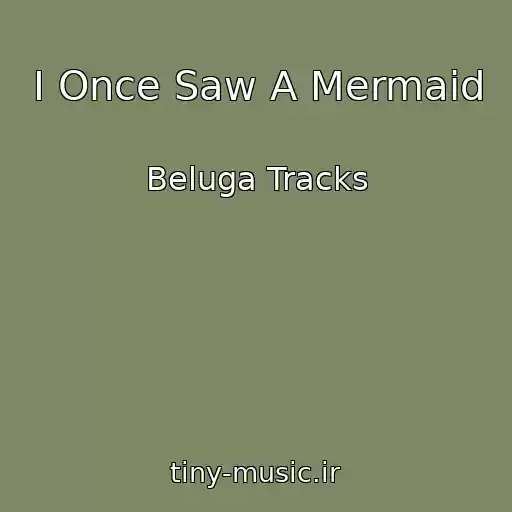کاور آهنگ I Once Saw A Mermaid از Beluga Tracks