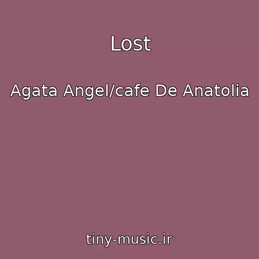 کاور آهنگ Lost از Agata Angel/cafe De Anatolia