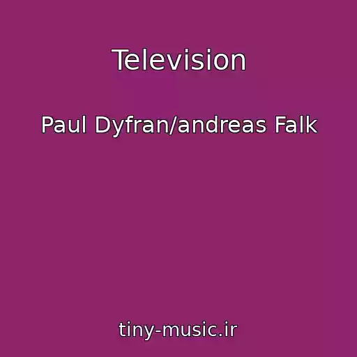 کاور آهنگ Television از Paul Dyfran/andreas Falk