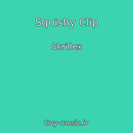 کاور آهنگ Squishy Clip از Skrillex
