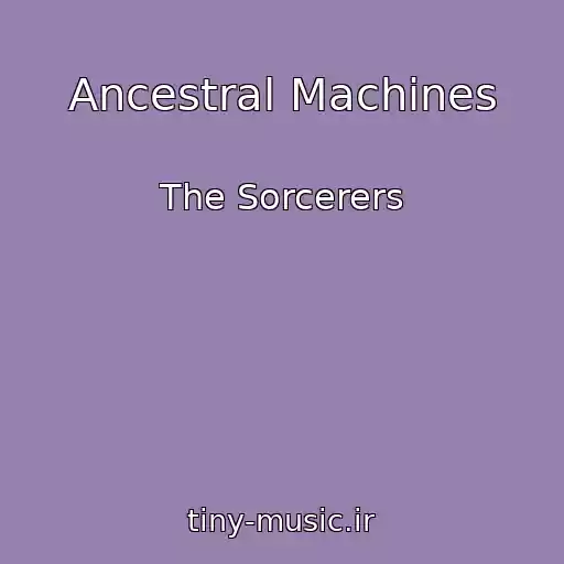 کاور آهنگ Ancestral Machines از The Sorcerers