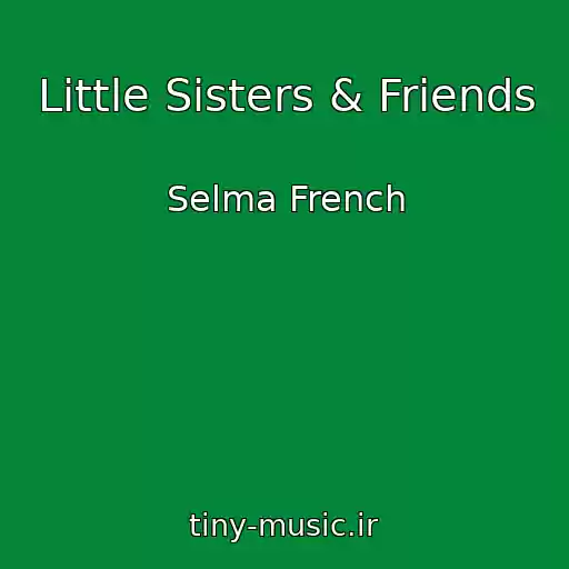 کاور آهنگ Little Sisters & Friends از Selma French