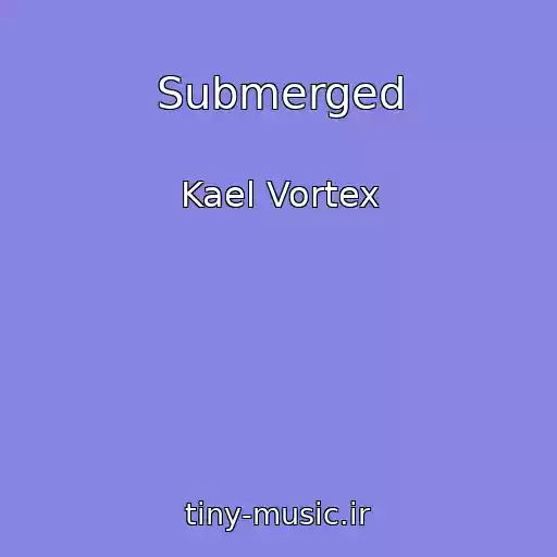 کاور آهنگ Submerged از Kael Vortex