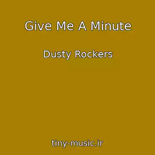 کاور آهنگ Give Me A Minute از Dusty Rockers