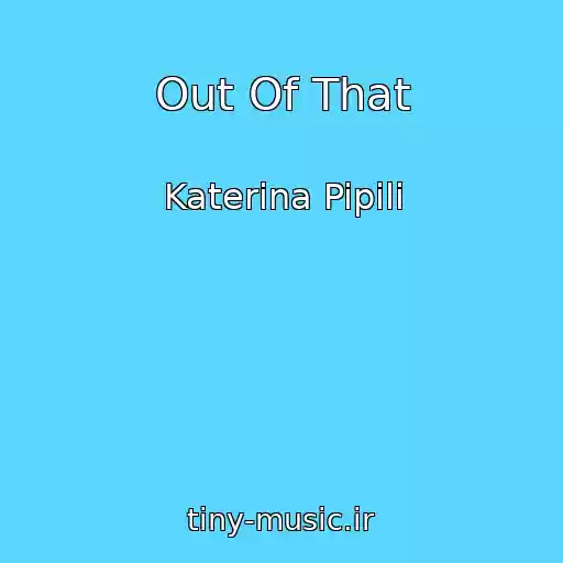 کاور آهنگ Out Of That از Katerina Pipili