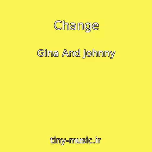 کاور آهنگ Change از Gina And Johnny