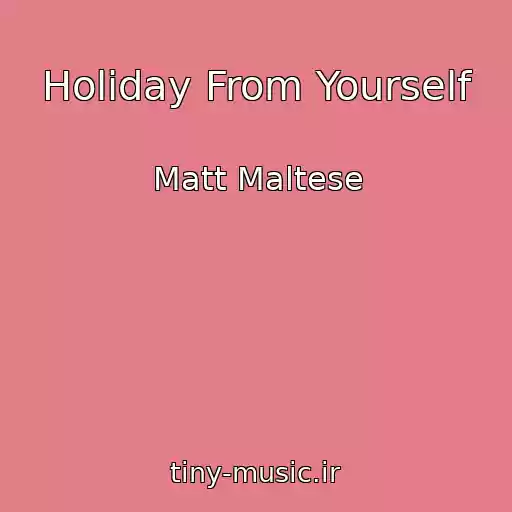 کاور آهنگ Holiday From Yourself از Matt Maltese