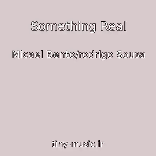 کاور آهنگ Something Real از Micael Bento/rodrigo Sousa