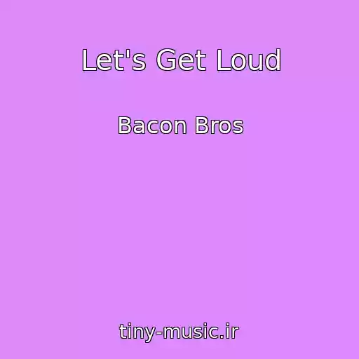 کاور آهنگ Let's Get Loud از Bacon Bros