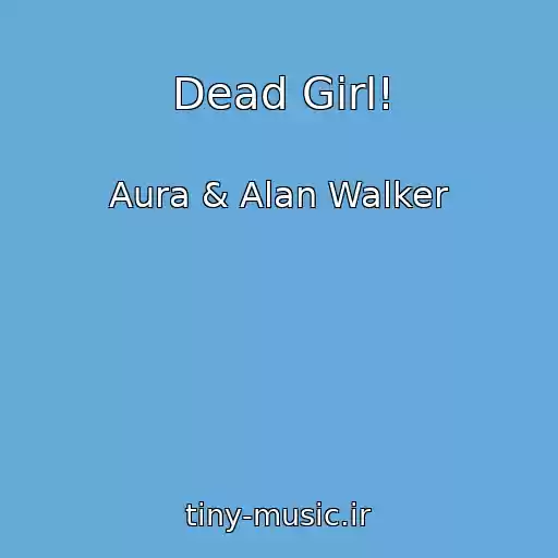 کاور آهنگ Dead Girl! از Aura & Alan Walker
