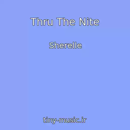 کاور آهنگ Thru The Nite از Sherelle