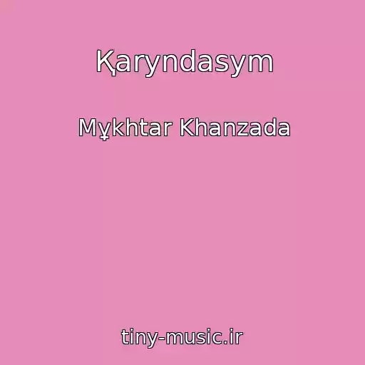 کاور آهنگ Қaryndasym از Mұkhtar Khanzada
