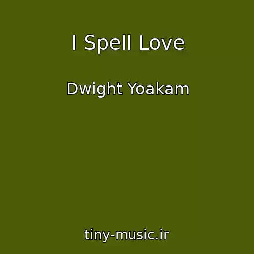 کاور آهنگ I Spell Love از Dwight Yoakam
