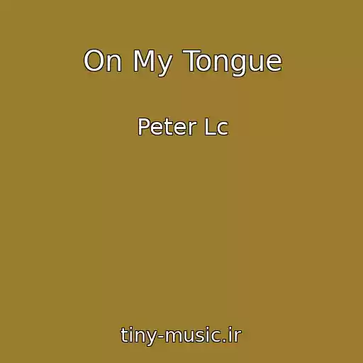 کاور آهنگ On My Tongue از Peter Lc