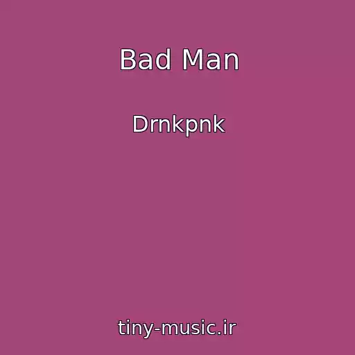 کاور آهنگ Bad Man از Drnkpnk