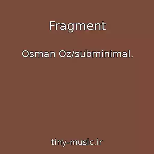 کاور آهنگ Fragment از Osman Oz/subminimal.