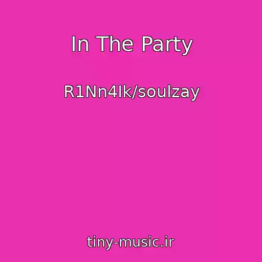کاور آهنگ In The Party از R1Nn4Ik/soulzay