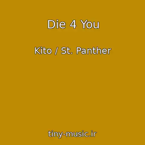 کاور آهنگ Die 4 You از Kito / St. Panther