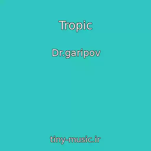 کاور آهنگ Tropic از Dr.garipov
