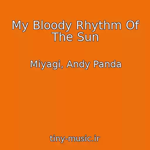 کاور آهنگ My Bloody Rhythm Of The Sun از Miyagi, Andy Panda