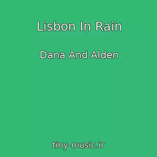 کاور آهنگ Lisbon In Rain از Dana And Alden