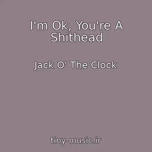 کاور آهنگ I'm Ok, You're A Shithead از Jack O' The Clock