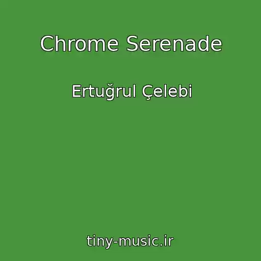 کاور آهنگ Chrome Serenade از Ertuğrul Çelebi