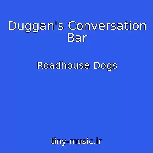 کاور آهنگ Duggan's Conversation Bar از Roadhouse Dogs