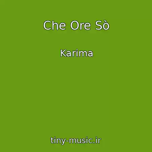 کاور آهنگ Che Ore Sò از Karima