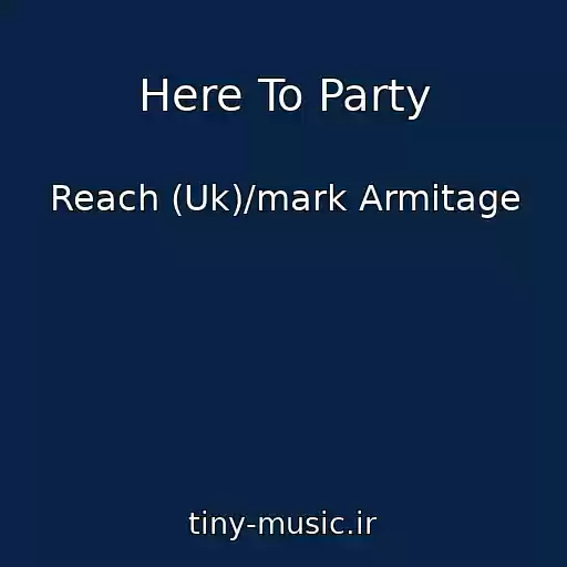 کاور آهنگ Here To Party از Reach (Uk)/mark Armitage