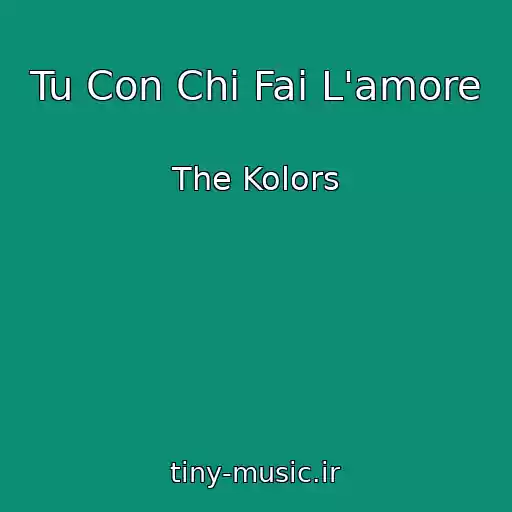 کاور آهنگ Tu Con Chi Fai L'amore از The Kolors