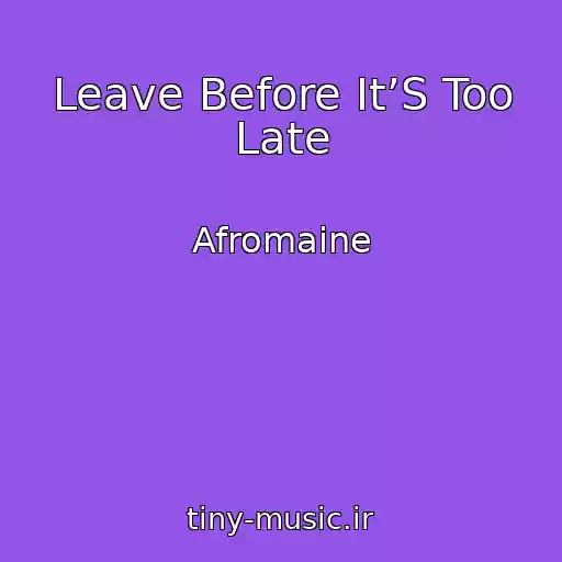 کاور آهنگ Leave Before It’S Too Late از Afromaine