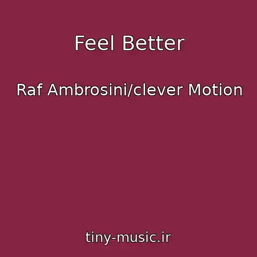 کاور آهنگ Feel Better از Raf Ambrosini/clever Motion