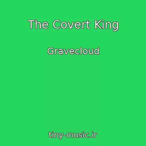 کاور آهنگ The Covert King از Gravecloud