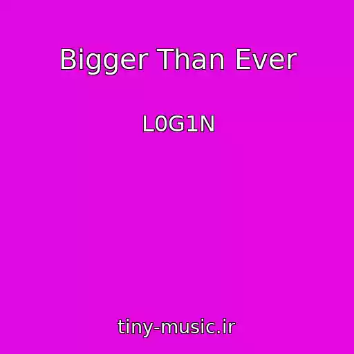 کاور آهنگ Bigger Than Ever از L0G1N