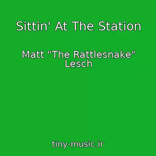 کاور آهنگ Sittin' At The Station از Matt "The Rattlesnake" Lesch