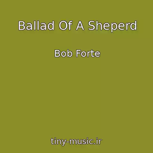 کاور آهنگ Ballad Of A Sheperd از Bob Forte