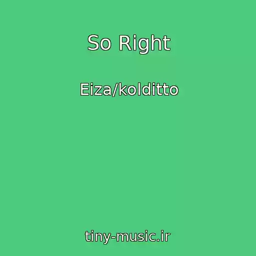 کاور آهنگ So Right از Eiza/kolditto