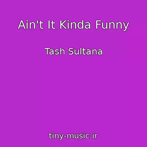 کاور آهنگ Ain't It Kinda Funny از Tash Sultana