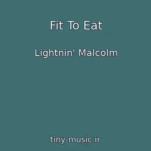 کاور آهنگ Fit To Eat از Lightnin' Malcolm