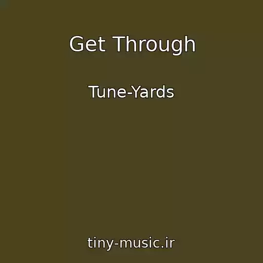 کاور آهنگ Get Through از Tune-Yards