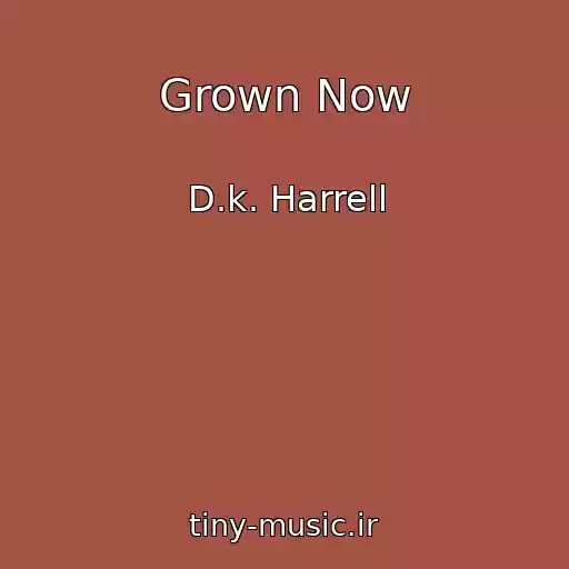 کاور آهنگ Grown Now از D.k. Harrell